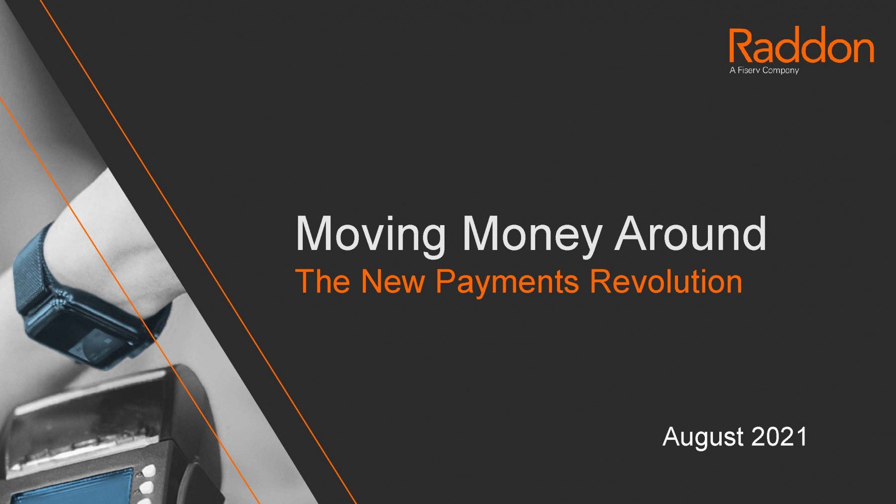 Moving Money Around: The New Payment Revolution; with closeup of hand with a watch holding a device with Raddon logo in the top right